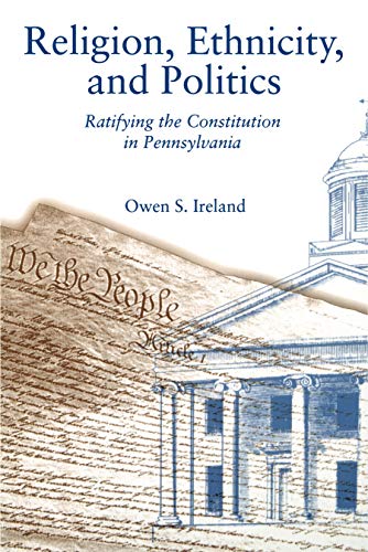 Religion, Ethnicity, and Politics: Ratifying the Constitution in Pennsylvania von Penn State University Press