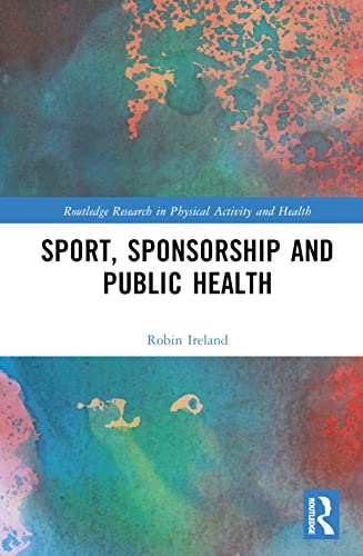 Sport, Sponsorship and Public Health (Routledge Research in Physical Activity and Health) von Routledge