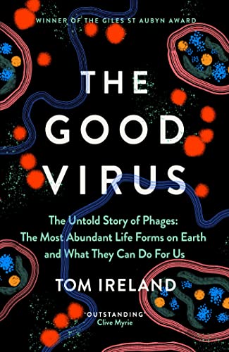 The Good Virus: The Untold Story of Phages: The Most Abundant Life Forms on Earth and What They Can Do For Us von Hodder Press