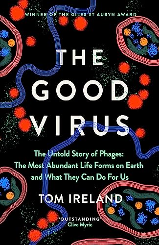 The Good Virus: The Untold Story of Phages: The Most Abundant Life Forms on Earth and What They Can Do For Us von Hodder & Stoughton