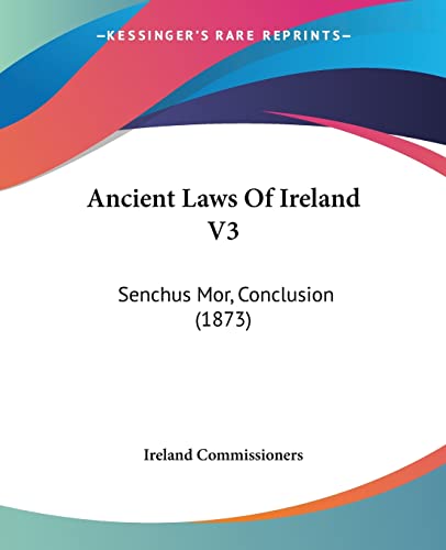 Ancient Laws Of Ireland V3: Senchus Mor, Conclusion (1873)