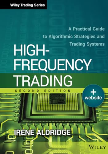 High-Frequency Trading: A Practical Guide to Algorithmic Strategies and Trading Systems (Wiley Trading Series)