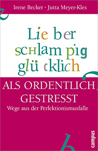 Lieber schlampig glücklich als ordentlich gestresst: Wege aus der Perfektionismusfalle