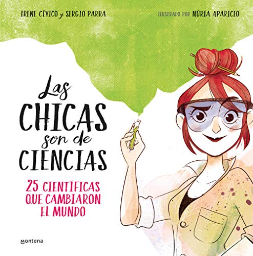 Las chicas son de ciencias: 25 científicas que cambiaron el mundo / Science Is a Girl's Thing: 25 científicas que cambiaron en mundo (No ficción ilustrados)