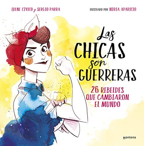Las chicas son guerreras / Women Are Warriors: 25 Rebels Who Changed the World: 25 rebeldes que cambiaron el mundo: 26 rebeldes que cambiaron el mundo (No ficción ilustrados)