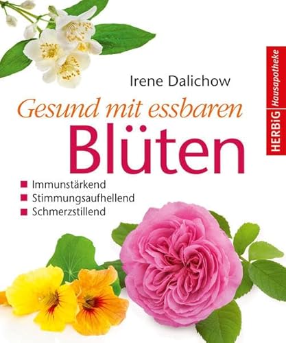 Gesund mit essbaren Blüten: Immunstärkend, stimmungsaufhellend, schmerzstillend