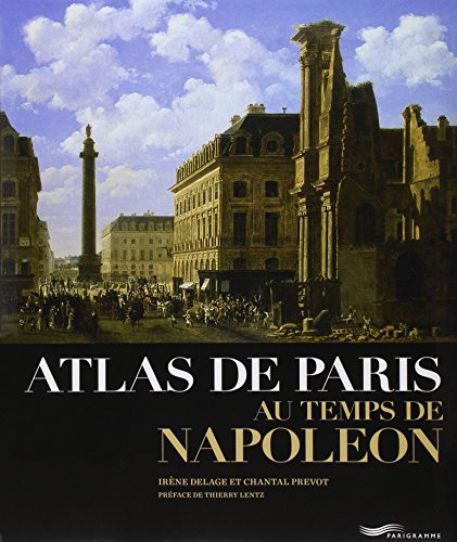 Atlas de Paris au temps de Napoléon Atlas de Paris au temps de Napoléon