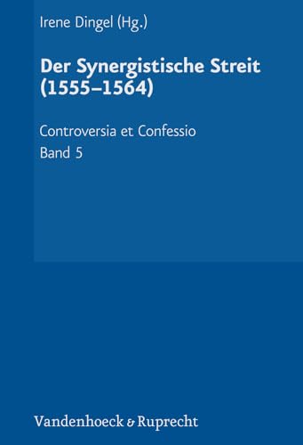 Der Synergistische Streit (1555-1564) (Controversia et Confessio, Band 5)