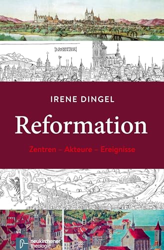 Reformation: Zentren - Akteure - Ereignisse