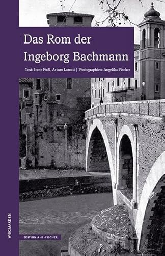 Das Rom der Ingeborg Bachmann: wegmarken von Edition A.B.Fischer