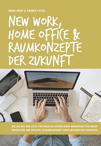 New Work, Home Office & Raumkonzepte der Zukunft: Wie Sie mit dem Code für kreative Räume einen Workspace für mehr Innovation und bessere Zusammenarbeit Ihrer Mitarbeiter schaffen von Orgshop GmbH