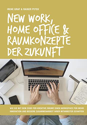 New Work, Home Office & Raumkonzepte der Zukunft: Wie Sie mit dem Code für kreative Räume einen Workspace für mehr Innovation und bessere Zusammenarbeit Ihrer Mitarbeiter schaffen