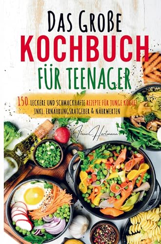 Das große Kochbuch für Teenager - Rezepte für junge Köche!: Kochbuch für Teenager mit den 150 leckersten Rezepten. Schritt für Schritt mit Spaß einfach gut kochen! von Bookmundo