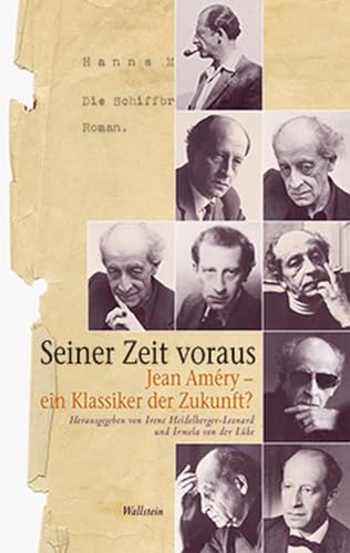 Seiner Zeit voraus: Neue Fragen an Jean Améry: Jean Améry - ein Klassiker der Zukunft? Seiner Zeit voraus: Neue Fragen an Jean Améry: Jean Améry - ein Klassiker der Zukunft?