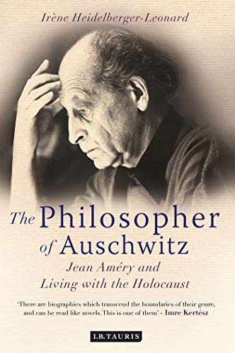The Philosopher of Auschwitz: Jean Amery and Living with the Holocaust The Philosopher of Auschwitz: Jean Amery and Living with the Holocaust von I.B. Tauris & Co. Ltd.