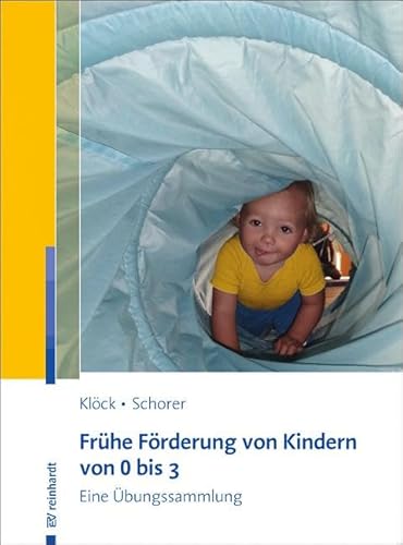 Frühe Förderung von Kindern von 0 bis 3: Eine Übungssammlung Frühe Förderung von Kindern von 0 bis 3: Eine Übungssammlung