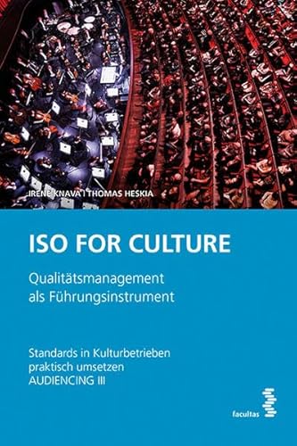 ISO FOR CULTURE: Qualitätsmanagement als Führungsinstrument - Standards in Kulturbetrieben praktisch umsetzen AUDIENCING III