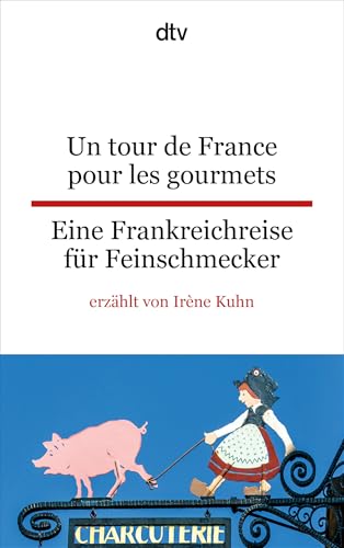 Un tour de France pour les gourmets Eine Frankreichreise für Feinschmecker: dtv zweisprachig für Fortgeschrittene – Französisch