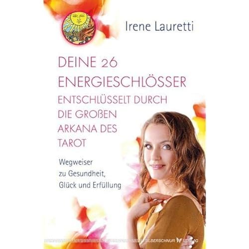 Silberschnur Verlag Die G Deine 26 Energieschlösser entschlüsselt durch die großen Arkana des Tarot. Wegweiser zu Gesundheit, Glück und Erfüllung von Silberschnur Verlag Die G