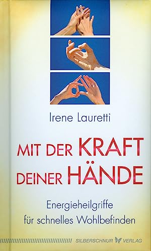 Mit der Kraft deiner Hände: Energieheilgriffe für schnelles Wohlbefinden von Silberschnur Verlag Die G