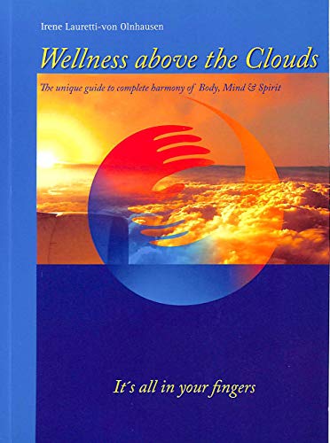 Wellness Above the Clouds - The unique guide to complete harmony of Body, Mind and Spirit