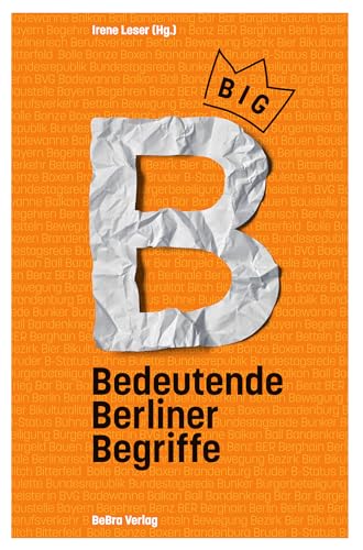 Big B: Bedeutende Berliner Begriffe von be.bra Verlag