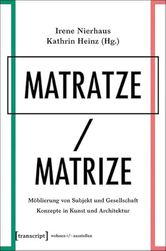 Matratze/Matrize: Möblierung von Subjekt und Gesellschaft. Konzepte in Kunst und Architektur (wohnen+/-ausstellen) von transcript Verlag