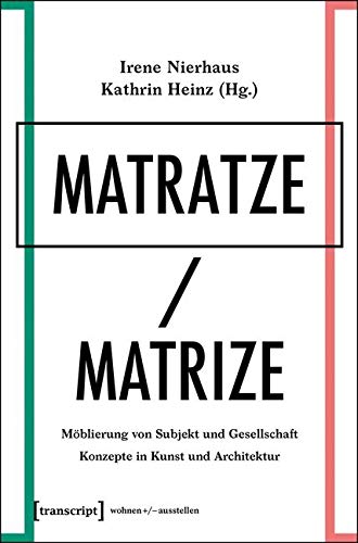 Matratze/Matrize: Möblierung von Subjekt und Gesellschaft. Konzepte in Kunst und Architektur (wohnen+/-ausstellen) von transcript Verlag