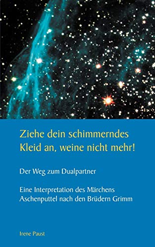 Ziehe dein schimmerndes Kleid an, weine nicht mehr!: Der Weg zum Dualpartner