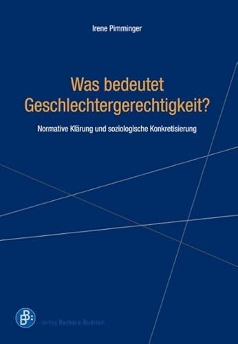 Was bedeutet Geschlechtergerechtigkeit?: Normative Klärung und soziologische Konkretisierung von BUDRICH