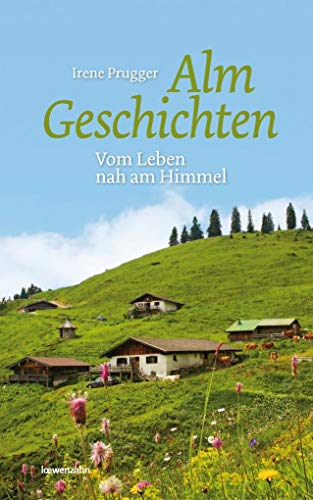 Almgeschichten. Vom Leben nah am Himmel von Edition Loewenzahn