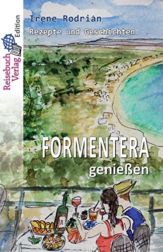 Formentera genießen: Rezepte und Geschichten von Createspace Independent Publishing Platform