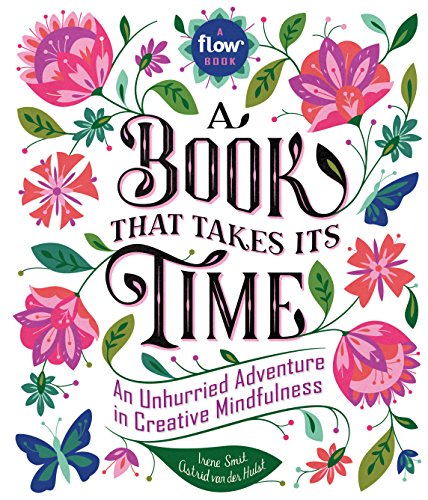 Book That Takes Its Time, A: An Unhurried Adventure in Creative Mindfulness: 1 (Flow)