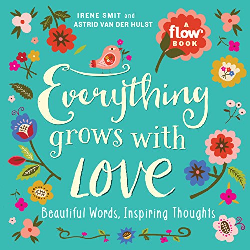 Everything Grows with Love: Beautiful Words, Inspiring Thoughts (Flow) von Workman Publishing