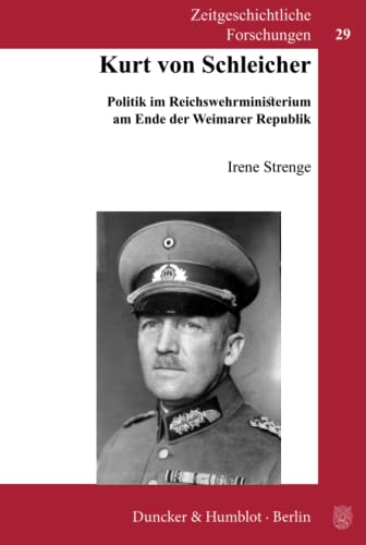 Kurt von Schleicher.: Politik im Reichswehrministerium am Ende der Weimarer Republik. (Zeitgeschichtliche Forschungen, Band 29)