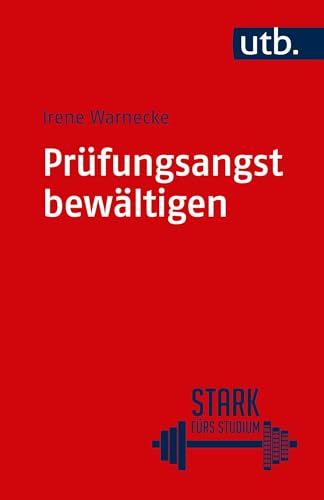 Prüfungsangst bewältigen: Ein Trainingsprogramm in sieben Schritten (Stark fürs Studium, Band 4857) von UTB GmbH