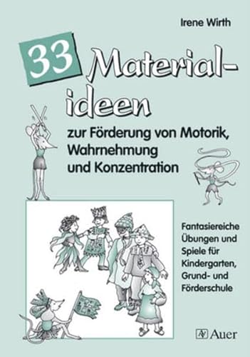 33 Materialien zur Förderung von Motorik, Wahrnehmung und Konzentration: 33 fantasiereiche Übungen u. Spiele für Kindergarten, Grund- und Förderschule von Auer Verlag i.d.AAP LW