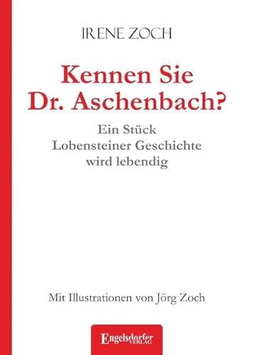 Kennen Sie Dr. Aschenbach?: Ein Stück Lobensteiner Geschichte wird lebendig