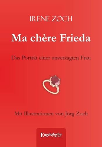 Ma chère Frieda: Das Porträt einer unverzagten Frau von Engelsdorfer Verlag
