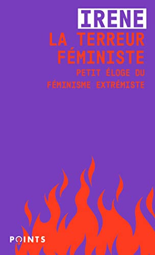 La Terreur féministe: Petit éloge du féminisme extrémiste