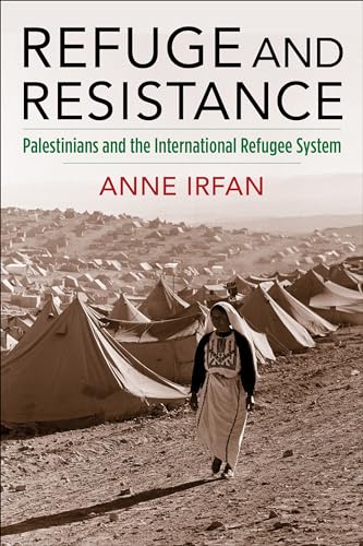 Refuge and Resistance: Palestinians and the International Refugee System (Columbia Studies in International and Global History) von Columbia University Press