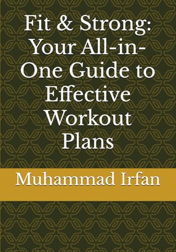 Fit & Strong: Your All-in-One Guide to Effective Workout Plans
