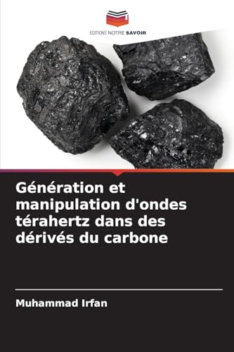 Génération et manipulation d'ondes térahertz dans des dérivés du carbone von Editions Notre Savoir