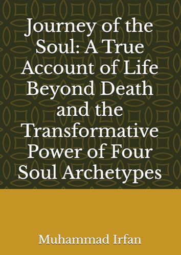 Journey of the Soul: A True Account of Life Beyond Death and the Transformative Power of Four Soul Archetypes