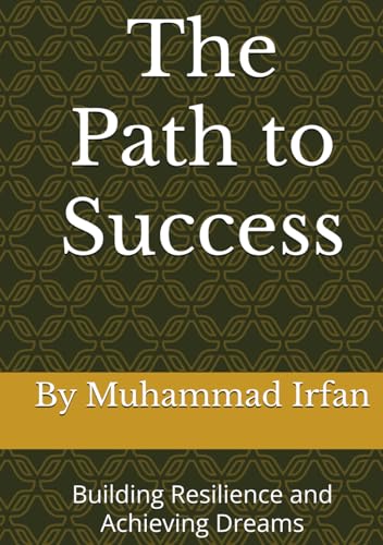 The Path to Success: Building Resilience and Achieving Dreams