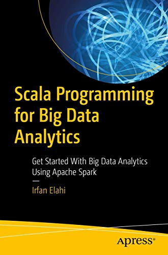 Scala Programming for Big Data Analytics: Get Started With Big Data Analytics Using Apache Spark von Apress