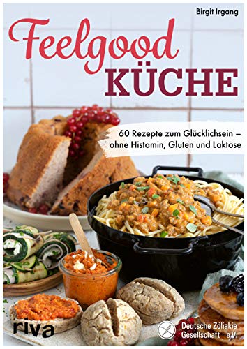 Feelgood-Küche: 60 Rezepte zum Glücklichsein – ohne Histamin, Gluten und Laktose. Empfohlen von der Deutschen Zöliakie Gesellschaft e.V. Feelgood-Küche: 60 Rezepte zum Glücklichsein – ohne Histamin, Gluten und Laktose. Empfohlen von der Deutschen Zöliakie Gesellschaft e.V.
