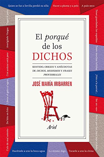El porqué de los dichos : sentido, origen y anécdota de dichos, modismos y frases proverbiales (Ariel) von Editorial Ariel