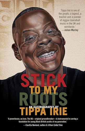 Stick To My Roots: A Music Memoir: The Life and Times of Tippa Irie; an Autobiography (Jacaranda)