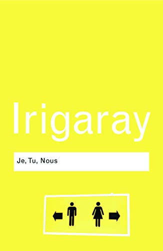 Je, Tu, Nous: Towards a Culture of Difference (Routledge Classics )